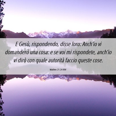 Picture 06 - Matteo 21:24 RIV - E Gesù, rispondendo, disse loro: Anch’io vi - Bible Verse Picture