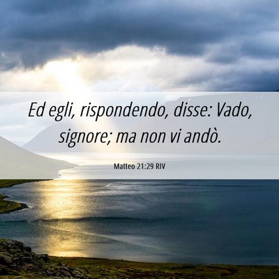 Picture 06 - Matteo 21:29 RIV - Ed egli, rispondendo, disse: Vado, signore; ma - Bible Verse Picture