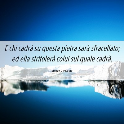 Picture 06 - Matteo 21:44 RIV - E chi cadrà su questa pietra sarà sfracellato; - Bible Verse Picture