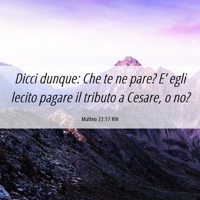 Picture 06 - Matteo 22:17 RIV - Dicci dunque: Che te ne pare? E’ egli lecito - Bible Verse Picture