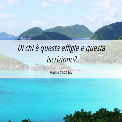 Picture 06 - Matteo 22:20 RIV - Di chi è questa effigie e questa - Bible Verse Picture