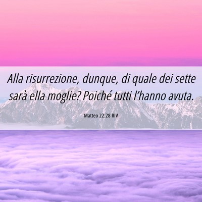Picture 06 - Matteo 22:28 RIV - Alla risurrezione, dunque, di quale dei sette - Bible Verse Picture