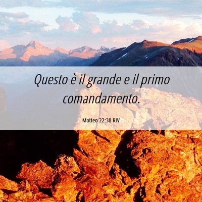 Picture 06 - Matteo 22:38 RIV - Questo è il grande e il primo - Bible Verse Picture
