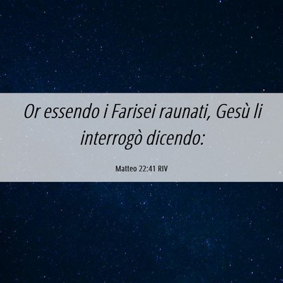 Picture 06 - Matteo 22:41 RIV - Or essendo i Farisei raunati, Gesù li interrogò - Bible Verse Picture