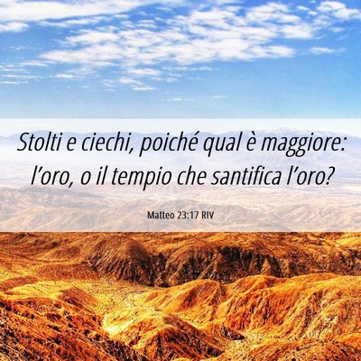 Picture 06 - Matteo 23:17 RIV - Stolti e ciechi, poiché qual è maggiore: - Bible Verse Picture