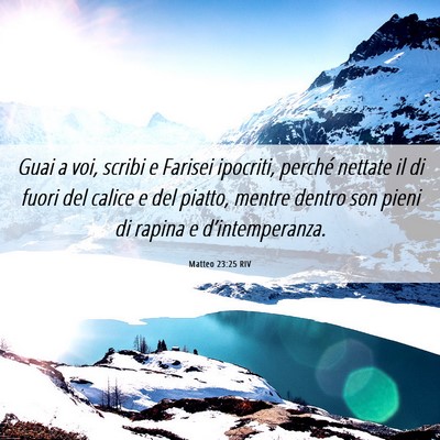 Picture 06 - Matteo 23:25 RIV - Guai a voi, scribi e Farisei ipocriti, perché - Bible Verse Picture