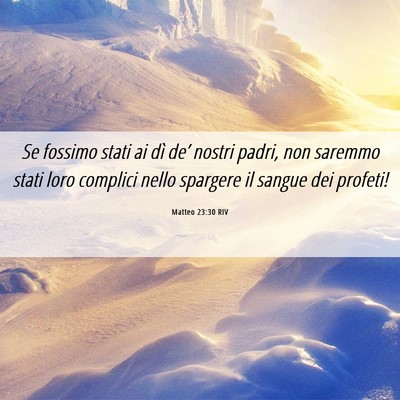 Picture 06 - Matteo 23:30 RIV - Se fossimo stati ai dì de’ nostri padri, non - Bible Verse Picture