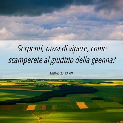 Picture 06 - Matteo 23:33 RIV - Serpenti, razza di vipere, come scamperete al - Bible Verse Picture