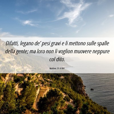 Picture 06 - Matteo 23:4 RIV - Difatti, legano de’ pesi gravi e li mettono - Bible Verse Picture