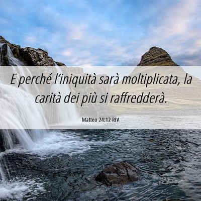 Picture 06 - Matteo 24:12 RIV - E perché l’iniquità sarà moltiplicata, la - Bible Verse Picture