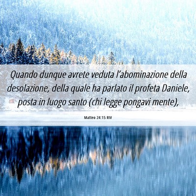 Picture 06 - Matteo 24:15 RIV - Quando dunque avrete veduta l’abominazione - Bible Verse Picture