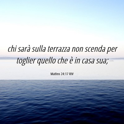 Picture 06 - Matteo 24:17 RIV - chi sarà sulla terrazza non scenda per toglier - Bible Verse Picture