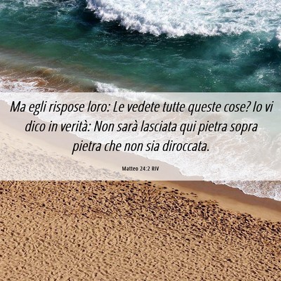Picture 06 - Matteo 24:2 RIV - Ma egli rispose loro: Le vedete tutte queste - Bible Verse Picture