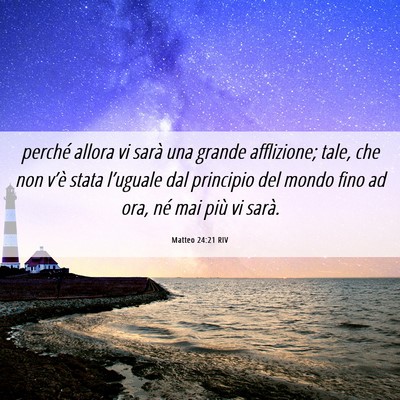 Picture 06 - Matteo 24:21 RIV - perché allora vi sarà una grande afflizione; - Bible Verse Picture
