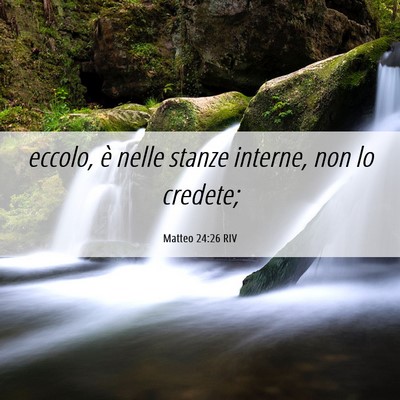 Picture 06 - Matteo 24:26 RIV - eccolo, è nelle stanze interne, non lo - Bible Verse Picture