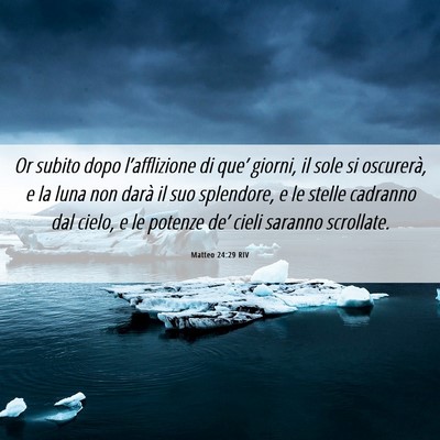 Picture 06 - Matteo 24:29 RIV - Or subito dopo l’afflizione di que’ giorni, - Bible Verse Picture