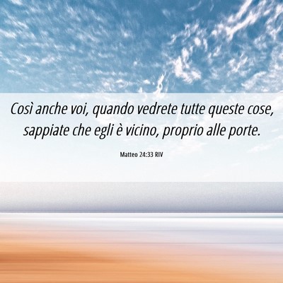 Picture 06 - Matteo 24:33 RIV - Così anche voi, quando vedrete tutte queste - Bible Verse Picture