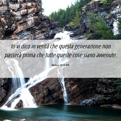 Picture 06 - Matteo 24:34 RIV - Io vi dico in verità che questa generazione non - Bible Verse Picture
