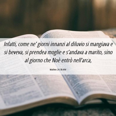 Picture 06 - Matteo 24:38 RIV - Infatti, come ne’ giorni innanzi al diluvio si - Bible Verse Picture