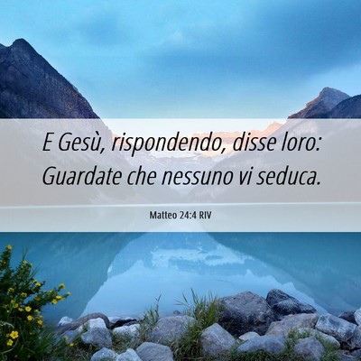 Picture 06 - Matteo 24:4 RIV - E Gesù, rispondendo, disse loro: Guardate che - Bible Verse Picture
