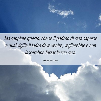 Picture 06 - Matteo 24:43 RIV - Ma sappiate questo, che se il padron di casa - Bible Verse Picture
