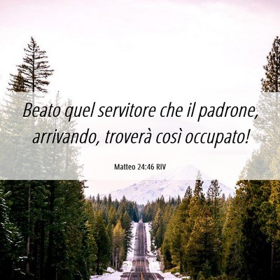 Picture 06 - Matteo 24:46 RIV - Beato quel servitore che il padrone, arrivando, - Bible Verse Picture