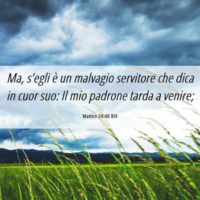 Picture 06 - Matteo 24:48 RIV - Ma, s’egli è un malvagio servitore che dica in - Bible Verse Picture