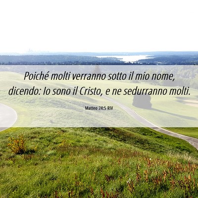 Picture 06 - Matteo 24:5 RIV - Poiché molti verranno sotto il mio nome, - Bible Verse Picture