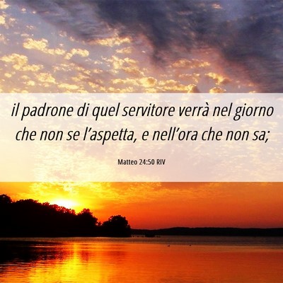 Picture 06 - Matteo 24:50 RIV - il padrone di quel servitore verrà nel giorno - Bible Verse Picture