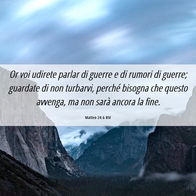 Picture 06 - Matteo 24:6 RIV - Or voi udirete parlar di guerre e di rumori di - Bible Verse Picture