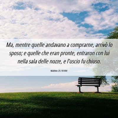 Picture 06 - Matteo 25:10 RIV - Ma, mentre quelle andavano a comprarne, arrivò - Bible Verse Picture