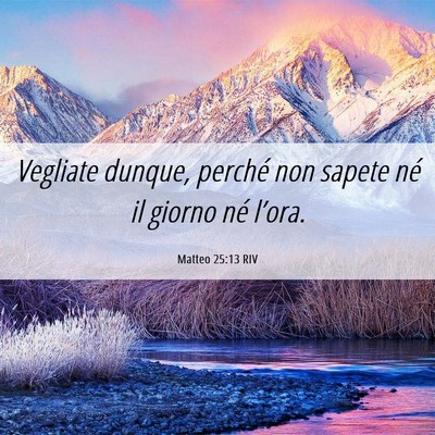 Picture 06 - Matteo 25:13 RIV - Vegliate dunque, perché non sapete né il giorno - Bible Verse Picture