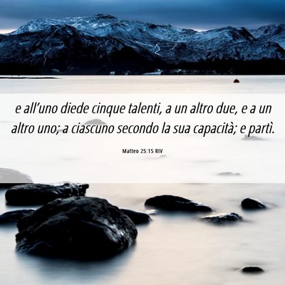 Picture 06 - Matteo 25:15 RIV - e all’uno diede cinque talenti, a un altro due, - Bible Verse Picture