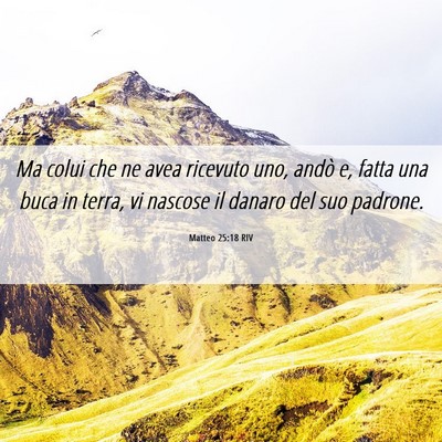 Picture 06 - Matteo 25:18 RIV - Ma colui che ne avea ricevuto uno, andò e, fatta - Bible Verse Picture