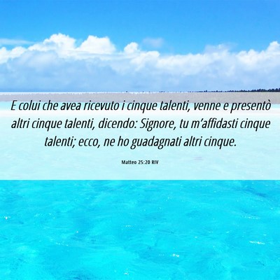 Picture 06 - Matteo 25:20 RIV - E colui che avea ricevuto i cinque talenti, venne - Bible Verse Picture