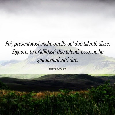 Picture 06 - Matteo 25:22 RIV - Poi, presentatosi anche quello de’ due talenti, - Bible Verse Picture