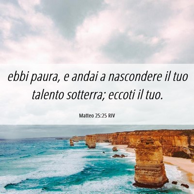 Picture 06 - Matteo 25:25 RIV - ebbi paura, e andai a nascondere il tuo talento - Bible Verse Picture