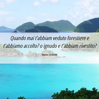 Picture 06 - Matteo 25:38 RIV - Quando mai t’abbiam veduto forestiere e - Bible Verse Picture