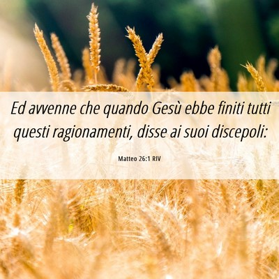 Picture 06 - Matteo 26:1 RIV - Ed avvenne che quando Gesù ebbe finiti tutti - Bible Verse Picture