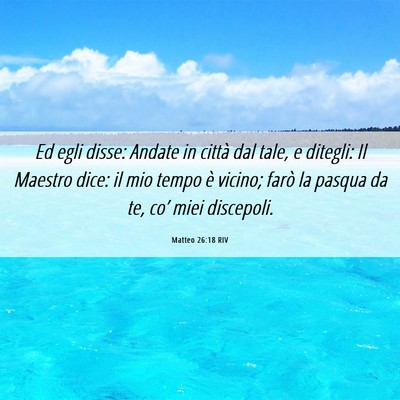 Picture 06 - Matteo 26:18 RIV - Ed egli disse: Andate in città dal tale, e - Bible Verse Picture