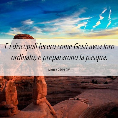 Picture 06 - Matteo 26:19 RIV - E i discepoli fecero come Gesù avea loro - Bible Verse Picture