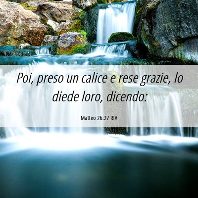 Picture 06 - Matteo 26:27 RIV - Poi, preso un calice e rese grazie, lo diede - Bible Verse Picture