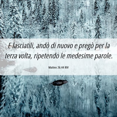 Picture 06 - Matteo 26:44 RIV - E lasciatili, andò di nuovo e pregò per la - Bible Verse Picture