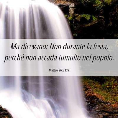 Picture 06 - Matteo 26:5 RIV - Ma dicevano: Non durante la festa, perché non - Bible Verse Picture