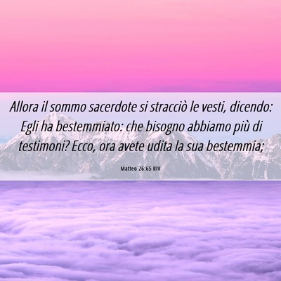 Picture 06 - Matteo 26:65 RIV - Allora il sommo sacerdote si stracciò le vesti, - Bible Verse Picture