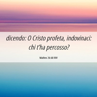 Picture 06 - Matteo 26:68 RIV - dicendo: O Cristo profeta, indovinaci: chi t’ha - Bible Verse Picture