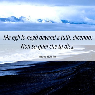 Picture 06 - Matteo 26:70 RIV - Ma egli lo negò davanti a tutti, dicendo: Non so - Bible Verse Picture
