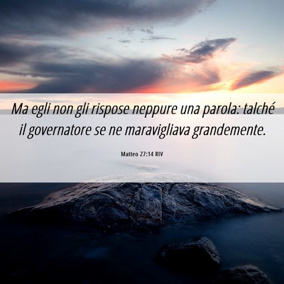 Picture 06 - Matteo 27:14 RIV - Ma egli non gli rispose neppure una parola: - Bible Verse Picture