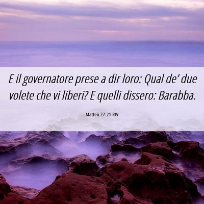 Picture 06 - Matteo 27:21 RIV - E il governatore prese a dir loro: Qual de’ due - Bible Verse Picture