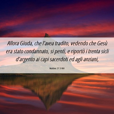 Picture 06 - Matteo 27:3 RIV - Allora Giuda, che l’avea tradito, vedendo che - Bible Verse Picture